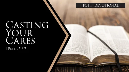Casting Your Cares FGHT Devotion